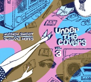 Under The Covers, Volume 3. Susannah Hoffs and Matthew Sweet